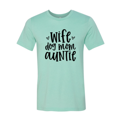 Wife, Dog Mom, Auntie T-Shirt
