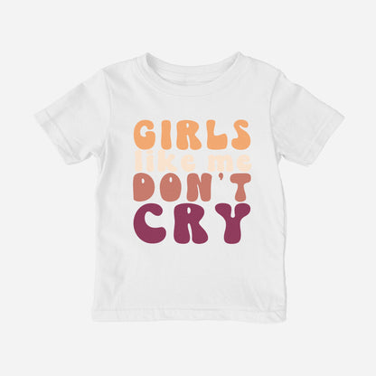 Girls Like Me Don't Cry Shirt (Baby)