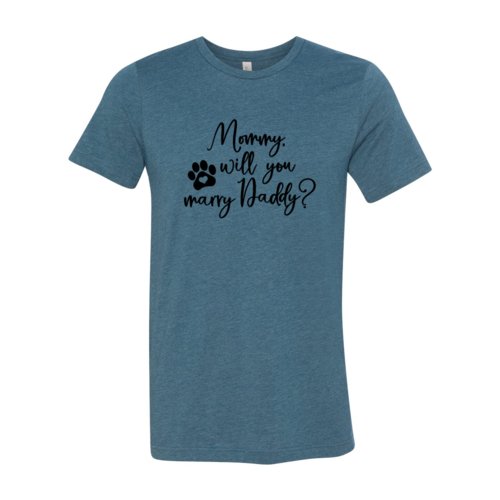 Mommy Will You Marry Daddy T-Shirt